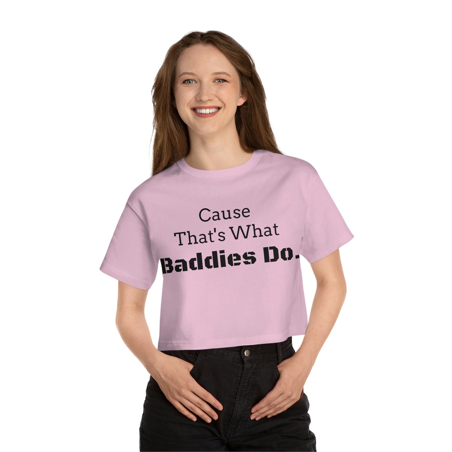 Cause Thats What Baddies Do Cropped T-Shirt