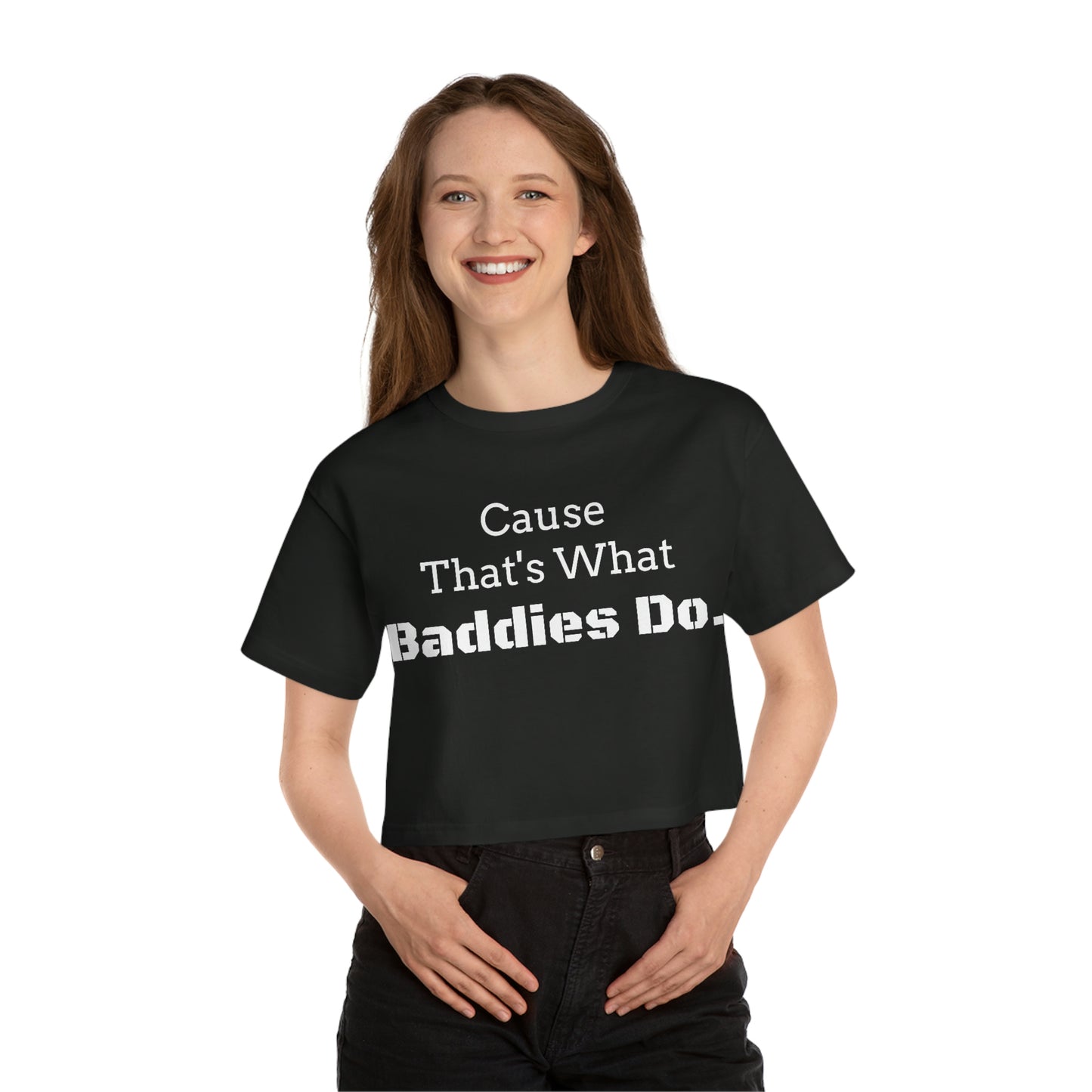 Cause Thats What Baddies Do Cropped T-Shirt