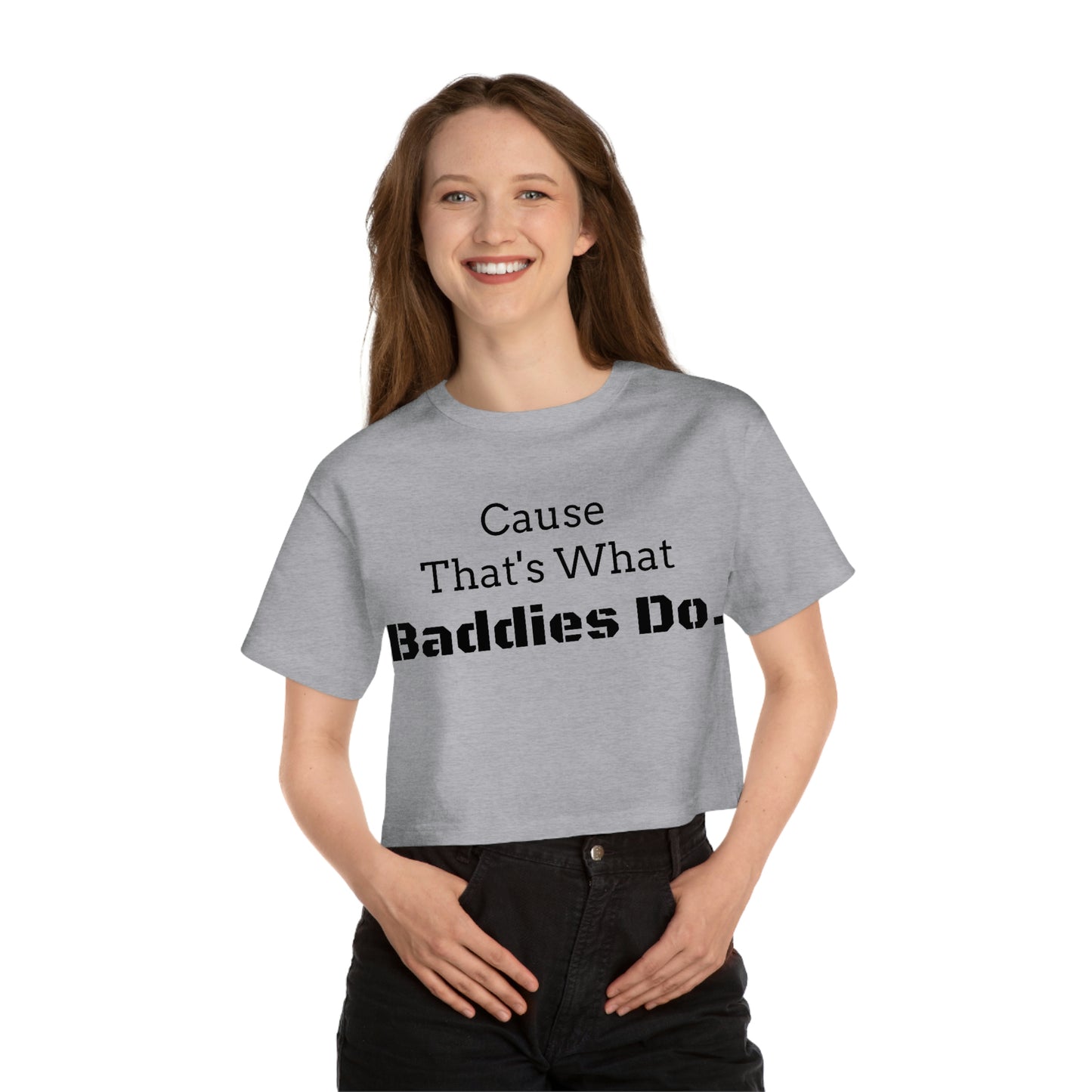 Cause Thats What Baddies Do Cropped T-Shirt