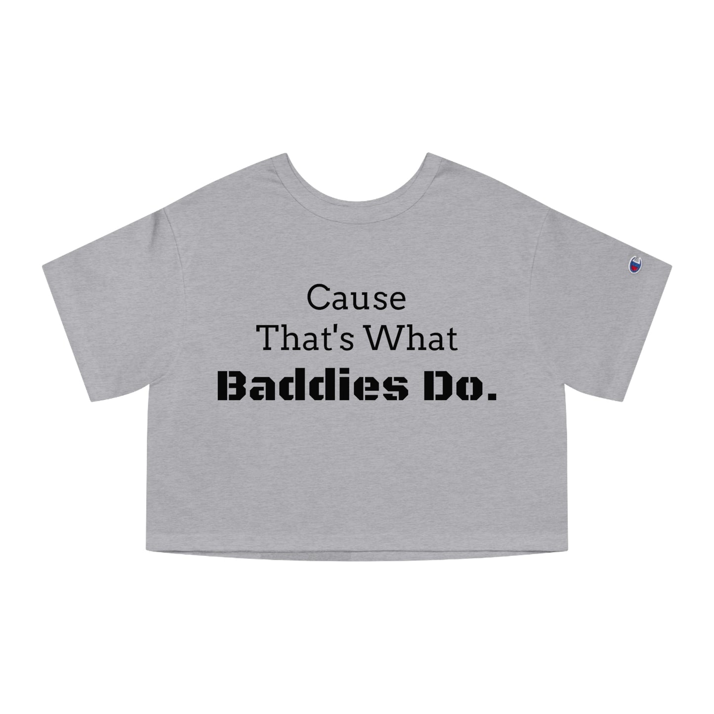 Cause Thats What Baddies Do Cropped T-Shirt