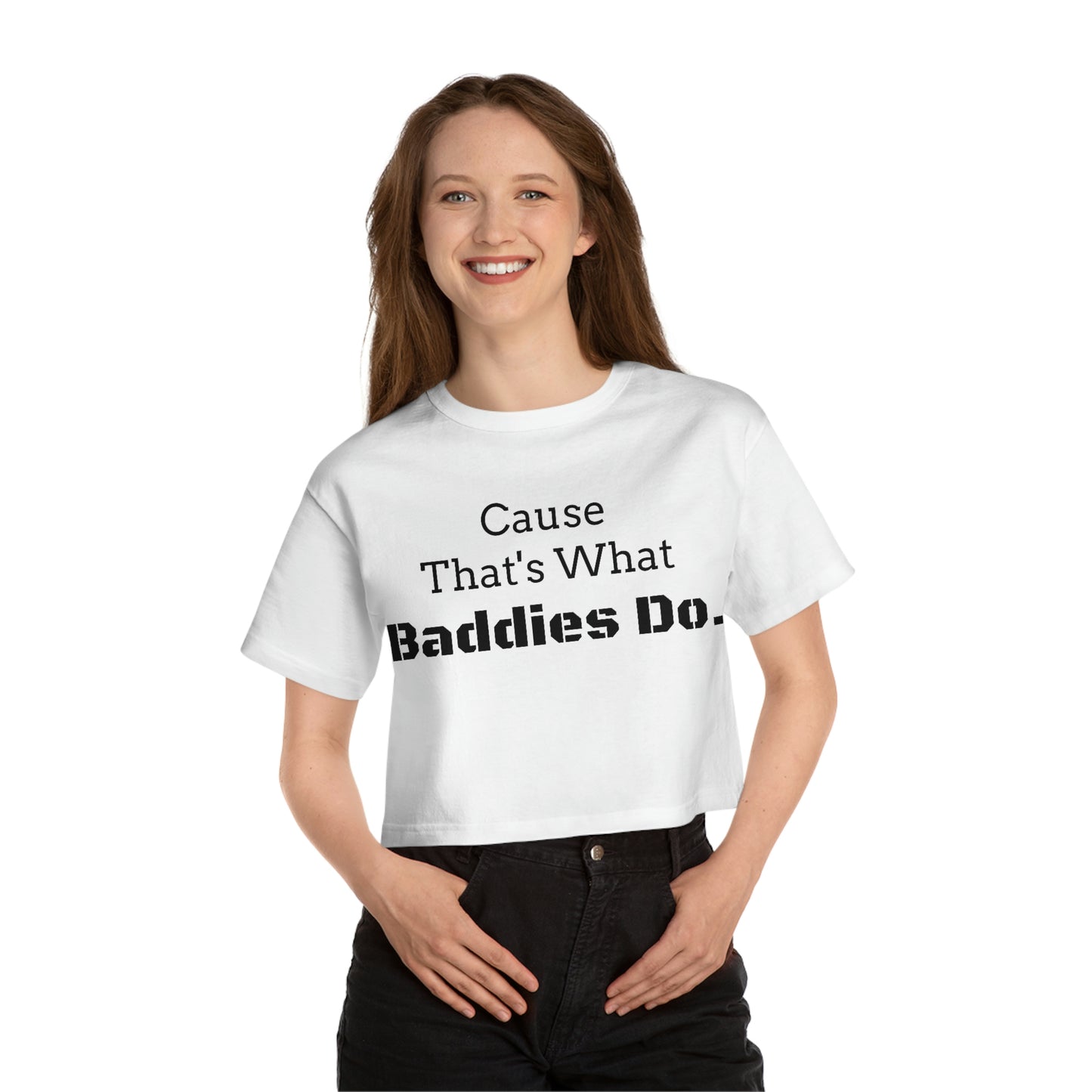 Cause Thats What Baddies Do Cropped T-Shirt