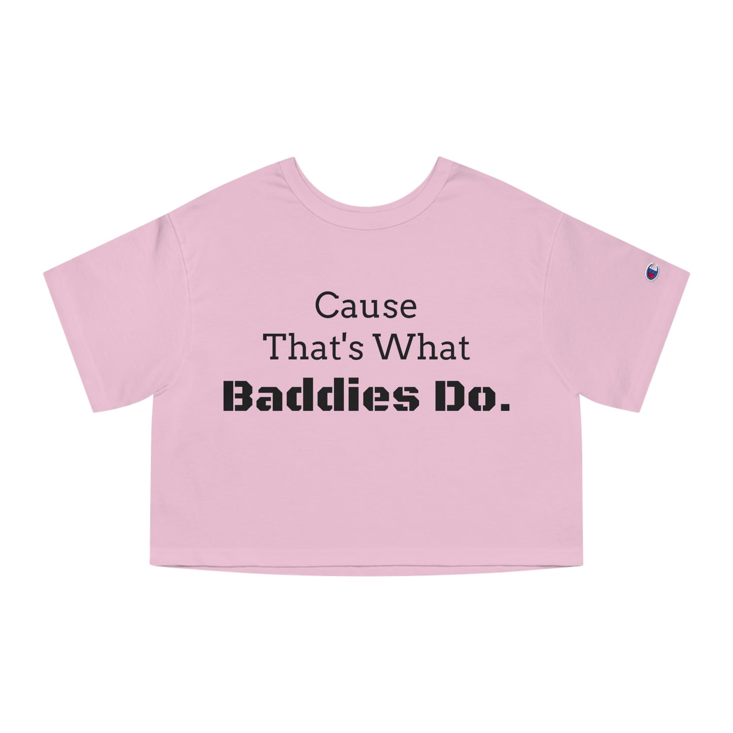 Cause Thats What Baddies Do Cropped T-Shirt