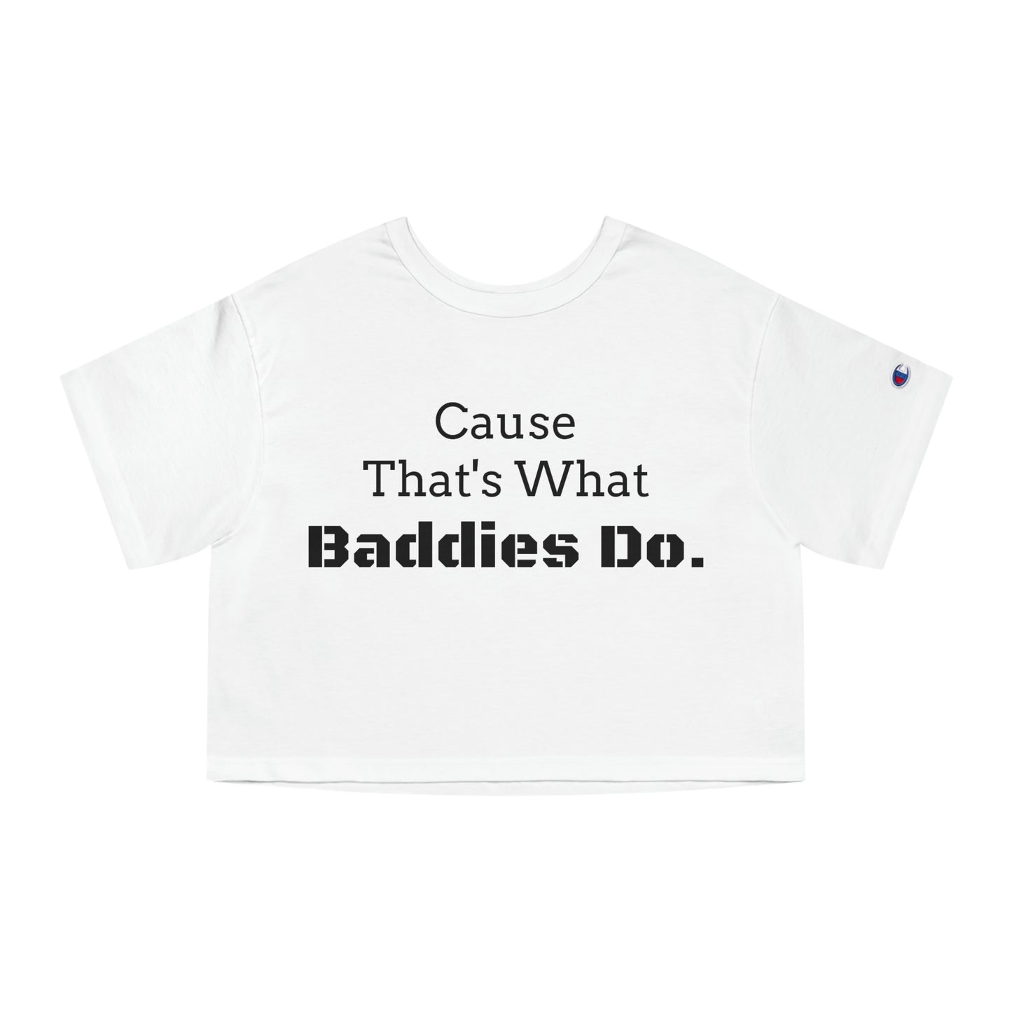 Cause Thats What Baddies Do Cropped T-Shirt